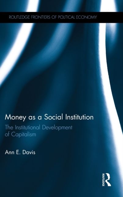 Money as a Social Institution : The Institutional Development of Capitalism