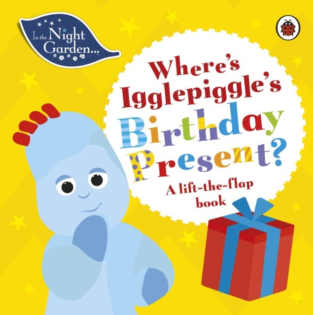 In the Night Garden: Where's Igglepiggle's Birthday Present? : A Lift-the-Flap Book