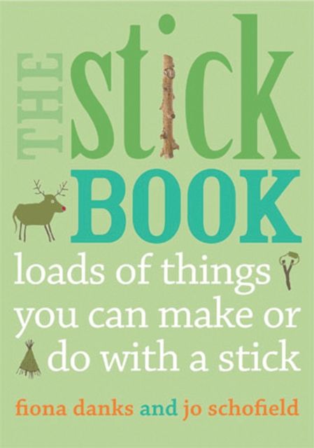 The Stick Book : Loads of things you can make or do with a stick