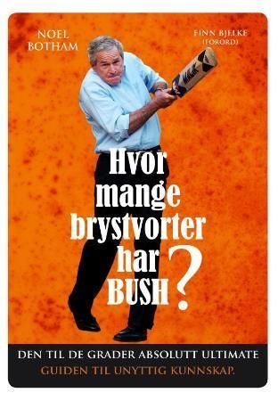 Hvor mange brystvorter har Bush? : den til de grader absolutt utlimate guiden til unyttig kunnskap