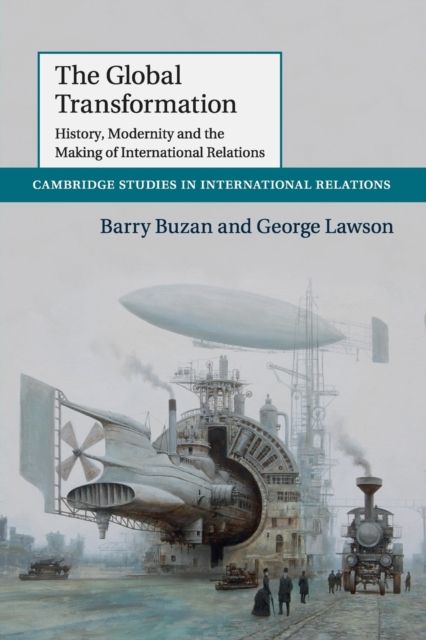 The Global Transformation : History, Modernity and the Making of International Relations