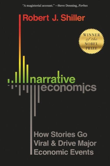 Narrative Economics : How Stories Go Viral and Drive Major Economic Events