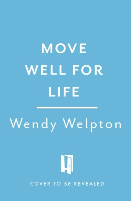 Move Well For Life : Unlock the life-changing power of everyday movement