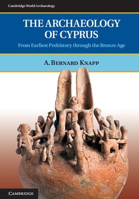 The Archaeology of Cyprus : From Earliest Prehistory through the Bronze Age