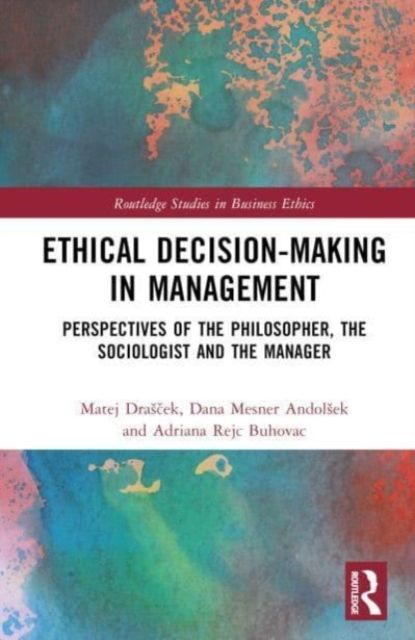 Ethical Decision-Making in Management : Perspectives of the Philosopher, the Sociologist and the Manager
