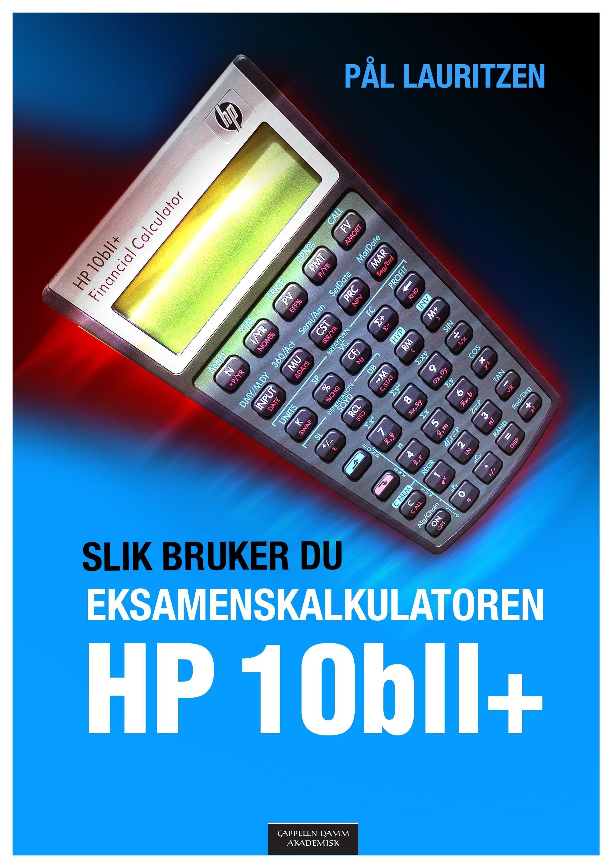 Slik bruker du eksamenskalkulatoren HP 10bII+ : med relevante eksempler for økonomistudenter