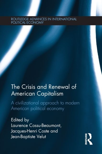 The Crisis and Renewal of American Capitalism : A Civilizational Approach to Modern American Political Economy