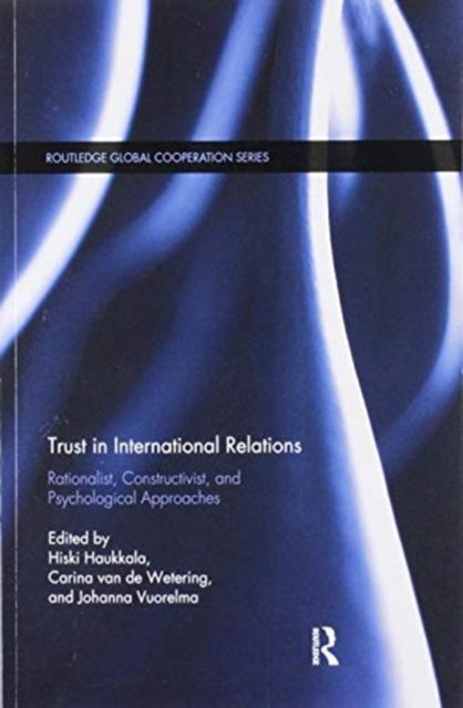 Trust in International Relations : Rationalist, Constructivist, and Psychological Approaches