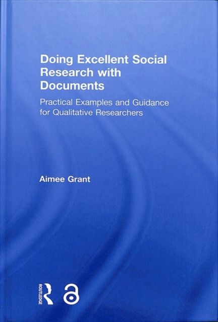 Doing Excellent Social Research with Documents : Practical Examples and Guidance for Qualitative Researchers
