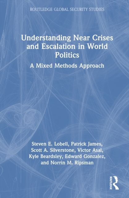 Understanding Near Crises and Escalation in World Politics : A Mixed Methods Approach