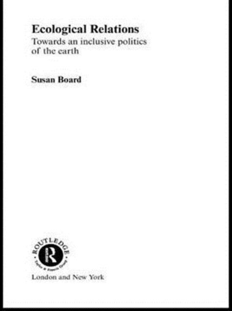 Ecological Relations : Towards an Inclusive Politics of the Earth