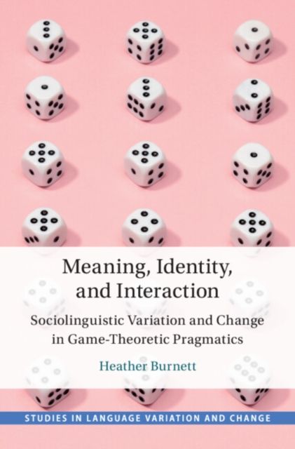 Meaning, Identity, and Interaction : Sociolinguistic Variation and Change in Game-Theoretic Pragmatics