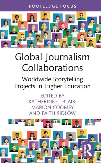 Global Journalism Collaborations : Worldwide Storytelling Projects in Higher Education