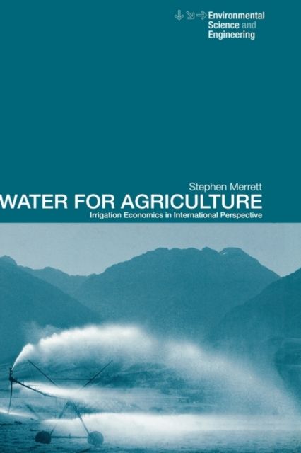 Water for Agriculture : Irrigation Economics in International Perspective