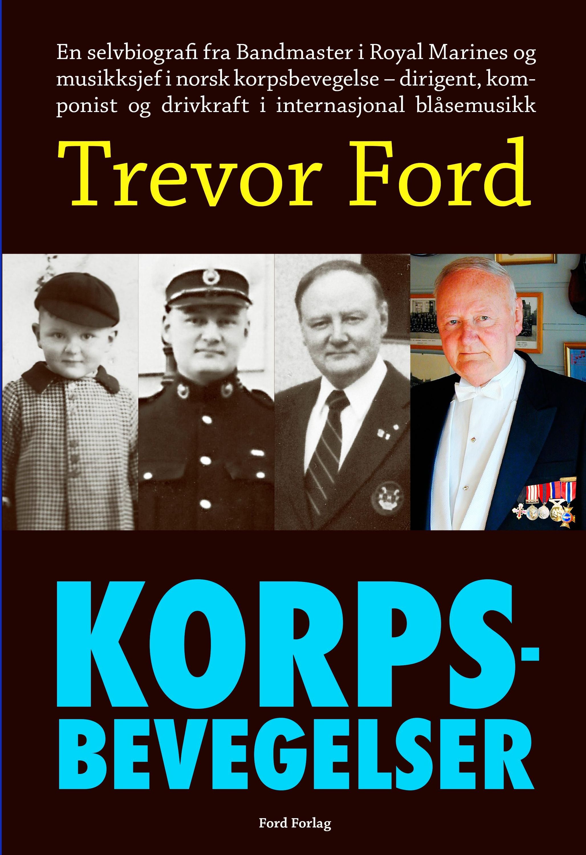 Korpsbevegelser : en selvbiografi fra Bandmaster i Royal Marines og musikksjef i norsk korpsbevegelse - dirigent, komponist og drivkraft i internasjonal blåsemusikk