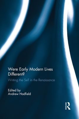Were Early Modern Lives Different? : Writing the Self in the Renaissance