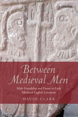 Forsidebilde av Between Medieval Men : Male Friendship and Desire in Early Medieval English Literature