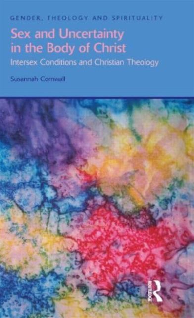 Sex and Uncertainty in the Body of Christ : Intersex Conditions and Christian Theology