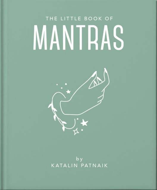 The Little Book of Mantras : Invocations for self-esteem, health and happiness