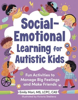 Social-Emotional Learning for Autistic Kids : Fun Activities to Manage Big Feelings and Make Friends (for Ages 5-10)