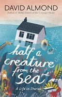 Half a creature from the sea : a life in stories