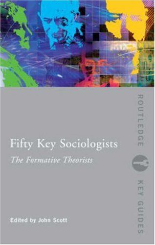 Fifty key sociologists : the formative theorists