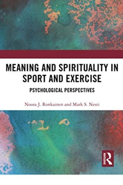 Meaning and Spirituality in Sport and Exercise : Psychological Perspectives