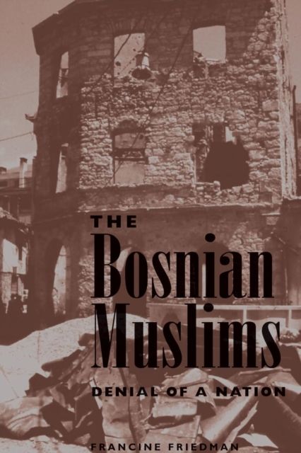 The Bosnian Muslims : Denial Of A Nation