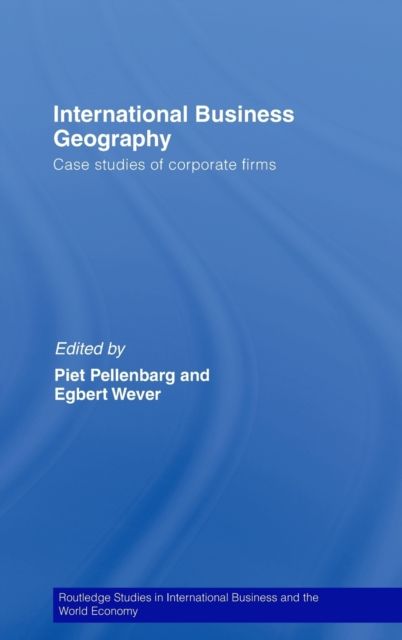 International Business Geography : Case Studies of Corporate Firms