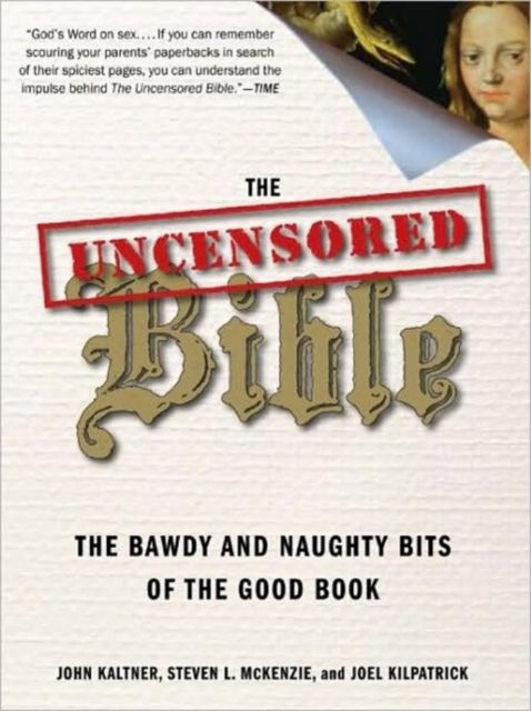 The Uncensored Bible : The Bawdy and Naughty Bits of the Good Book
