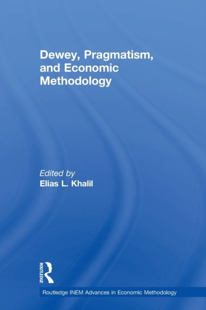Dewey, Pragmatism and Economic Methodology
