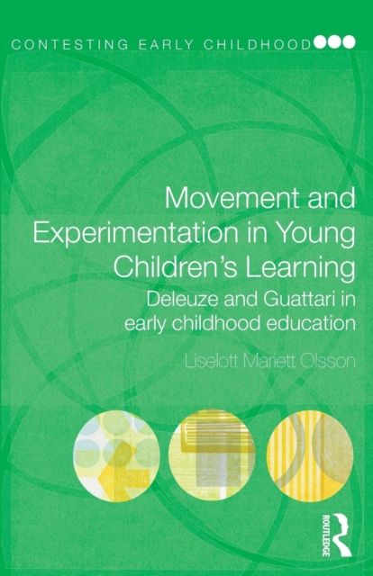 Movement and Experimentation in Young Children's Learning : Deleuze and Guattari in Early Childhood Education