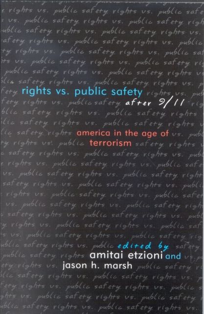 Rights vs. Public Safety after 9/11 : America in the Age of Terrorism