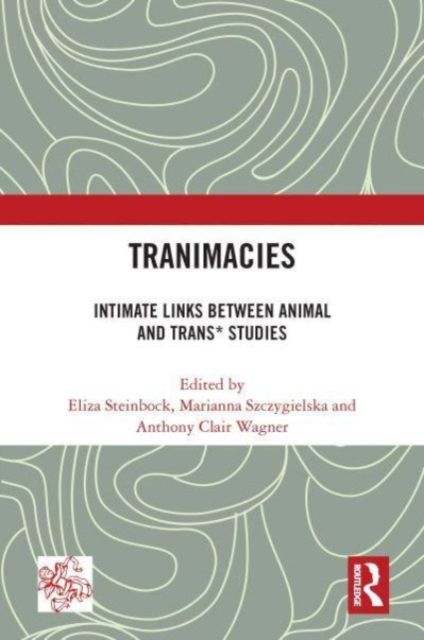 Tranimacies : Intimate Links Between Animal and Trans* Studies