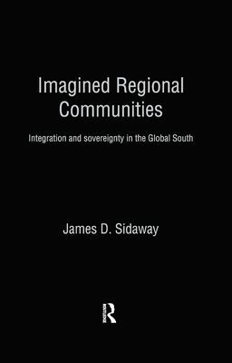Imagined Regional Communities : Integration and Sovereignty in the Global South