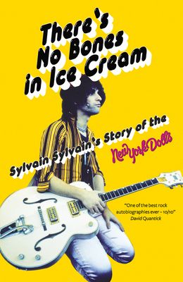 There's No Bones in Ice Cream : Sylvain Sylvain's Story of the New York Dolls