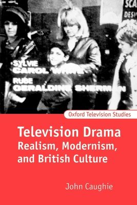 Television Drama : Realism, Modernism, and British Culture