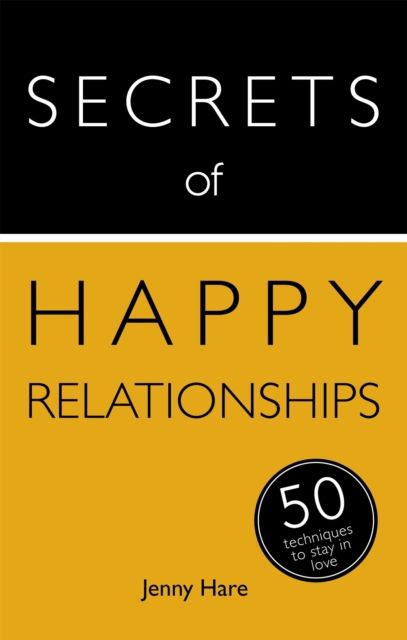Secrets of Happy Relationships : 50 Techniques to Stay in Love