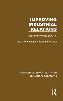 Improving Industrial Relations : The Advisory Role of ACAS