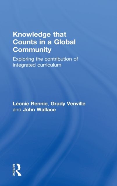 Knowledge that Counts in a Global Community : Exploring the Contribution of Integrated Curriculum
