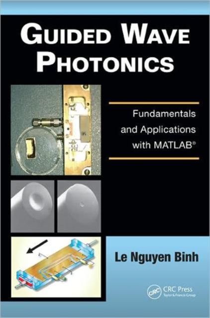 Guided Wave Photonics : Fundamentals and Applications with MATLAB