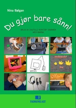Du gjør bare sånn! : bruk av digitale verktøy sammen med barna