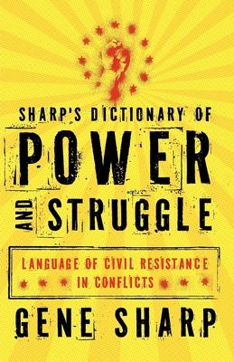 Sharp's Dictionary of Power and Struggle : Language of Civil Resistance in Conflicts