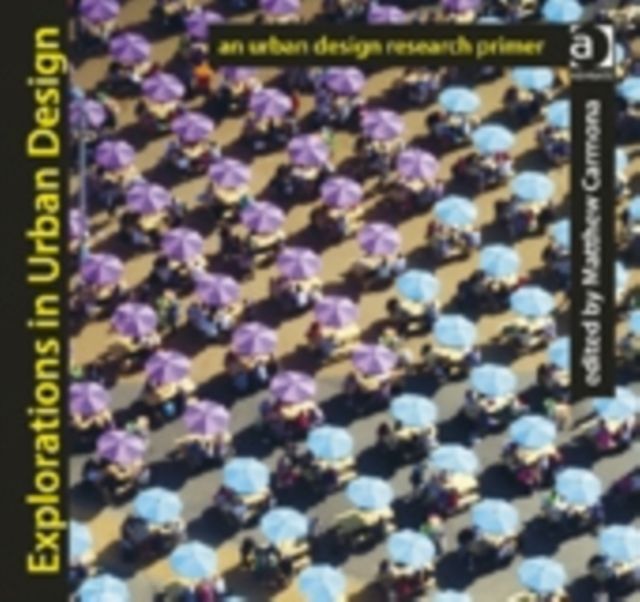 Explorations in Urban Design : An Urban Design Research Primer
