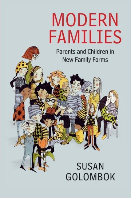 Modern Families : Parents and Children in New Family Forms