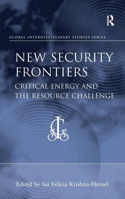New Security Frontiers : Critical Energy and the Resource Challenge