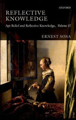 Reflective Knowledge : Apt Belief and Reflective Knowledge, Volume II
