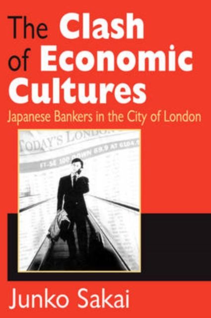 The Clash of Economic Cultures : Japanese Bankers in the City of London