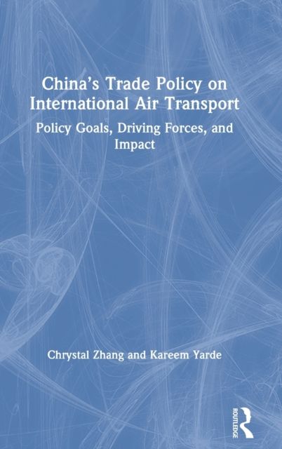 China’s Trade Policy on International Air Transport : Policy Goals, Driving Forces, and Impact