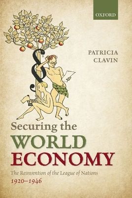 Securing the World Economy : The Reinvention of the League of Nations, 1920-1946